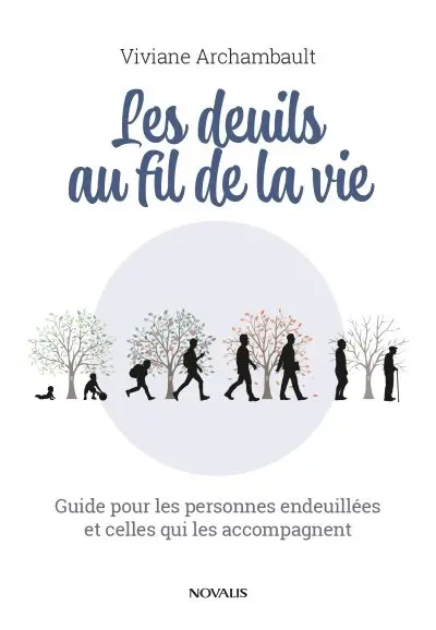 Les deuils au fil de la vie : Guide pour les personnes endeuillées et celles qui les accompagnent
