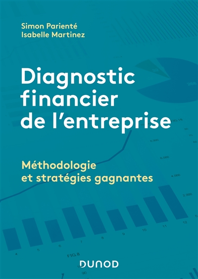 Diagnostic financier de l'entreprise : méthodologie et stratégies gagnantes