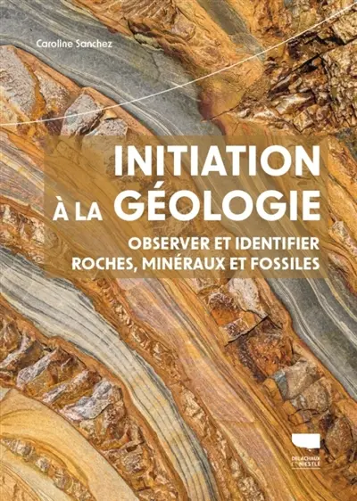 Initiation à la géologie : observer et identifier roches, minéraux et fossiles