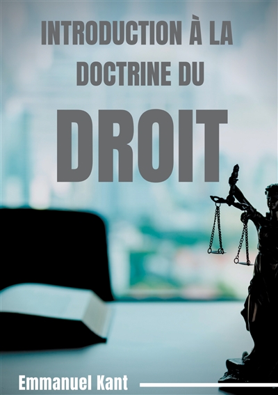 Introduction à la Doctrine du droit : Eléments métaphysiques de la doctrine du droit (première partie de la Métaphysique des Moeurs)