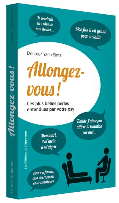 Allongez-vous ! : les plus belles perles entendues par votre psy