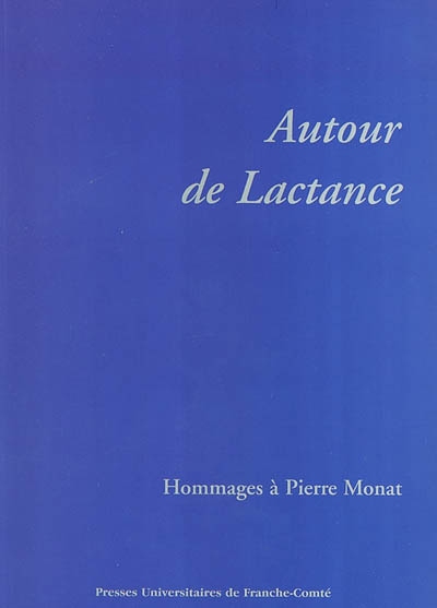 Autour de Lactance : hommages à Pierre Monat
