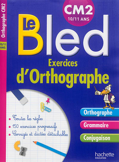 Le Bled : exercices d'orthographe, CM2 : orthographe, grammaire, conjugaison