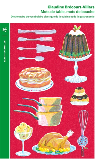 Mots de table, mots de bouche : dictionnaire étymologique et historique du vocabulaire classique de la cuisine et de la gastronomie