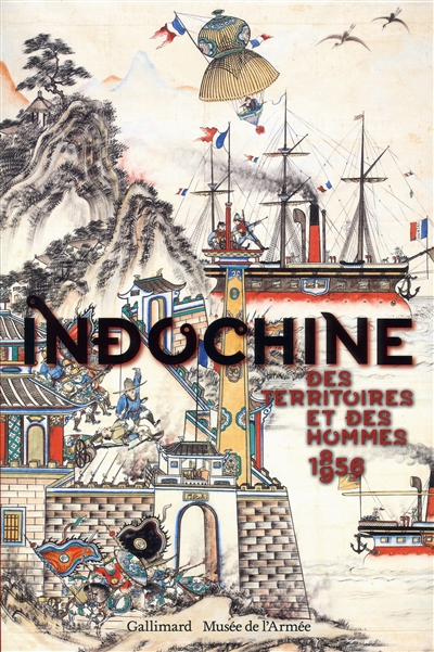 Indochine : des territoires et des hommes, 1856-1956 : exposition, Paris, Musée de l'Armée, du 16 octobre 2013 au 29 janvier 2014
