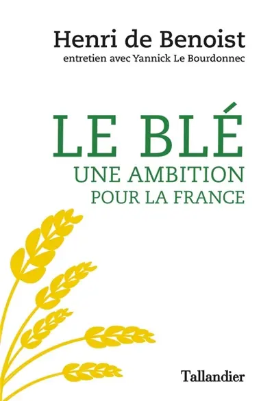 Le blé : une ambition pour la France : entretien avec Yannick Le Bourdonnec