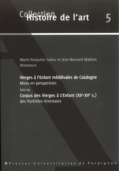 Vierges à l'Enfant médiévales de Catalogne : mises en perspectives. Corpus des Vierges à l'Enfant (XIIe-XVe siècle) des Pyrénées-Orientales