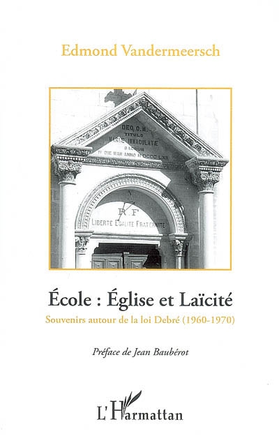Ecole, Eglise et laïcité : la rencontre des deux France : souvenirs autour de la loi Debré (1960-1970)