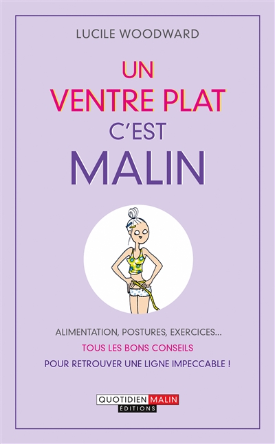 Un ventre plat, c'est malin : alimentation, postures, exercices... tous les bons conseils pour retrouver une ligne impeccable !