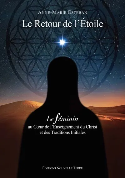Le retour de l'étoile : le féminin au coeur de l'enseignement du Christ et des traditions initiales