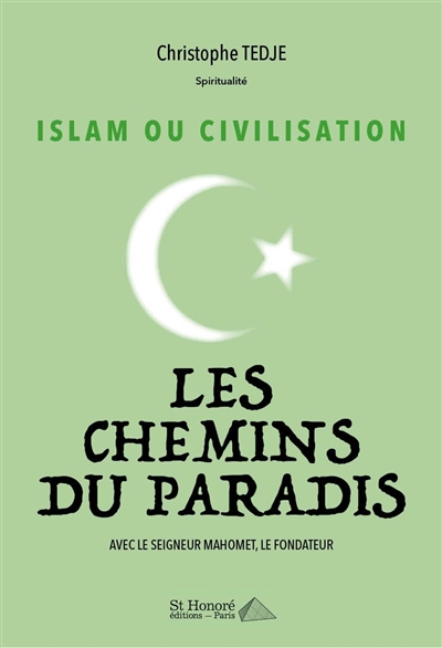 Islam ou civilisation : les chemins du paradis avec le seigneur Mahomet, le fondateur