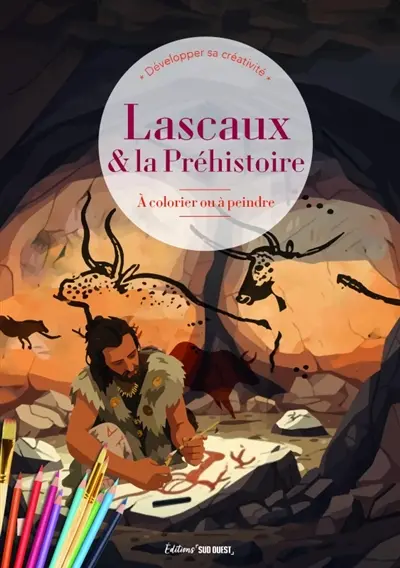 Lascaux & la préhistoire : à colorier ou à peindre