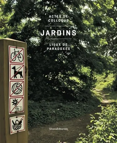 Jardins : lieux de paradoxes : actes de colloque
