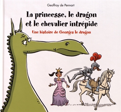 La princesse, le dragon et le chevalier intrépide : une histoire de Georges le dragon