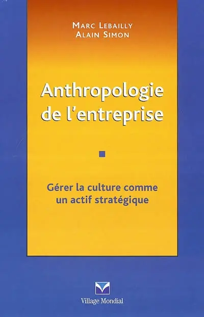 Anthropologie de l'entreprise : gérer la culture comme un actif stratégique