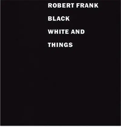 Robert Frank Black White and Things