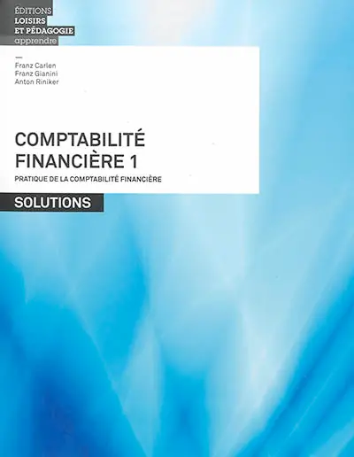 Comptabilité financière. Vol. 1. Pratique de la comptabilité financière : solutions