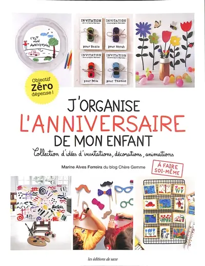 J'organise l'anniversaire de mon enfant : collection d'idées d'invitations, décorations, animations à faire soi-même : objectif zéro dépense !
