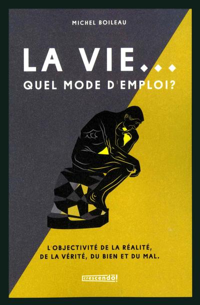 La vie... quel mode d'emploi ? : L'objectivité de la réalité, de la vérité, du bien et du mal