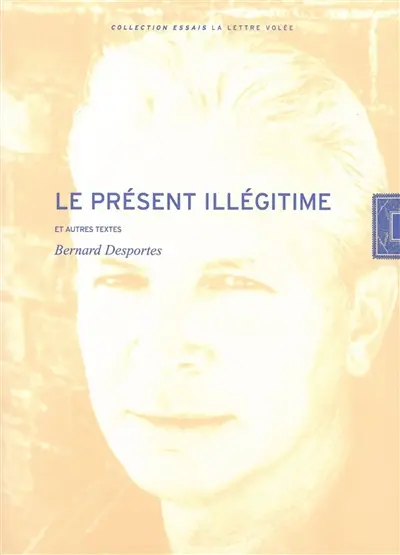 Le présent illégitime et autres textes