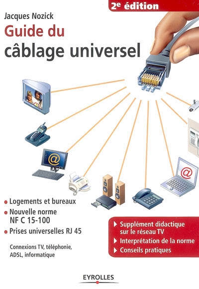 Guide du câblage universel : logements et bureaux, nouvelle norme NF C 15-100, prises universelles RJ 45