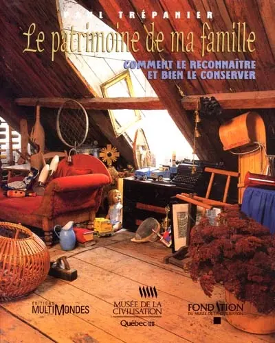 Le patrimoine de ma famille : comment le reconnaître et bien le conserver