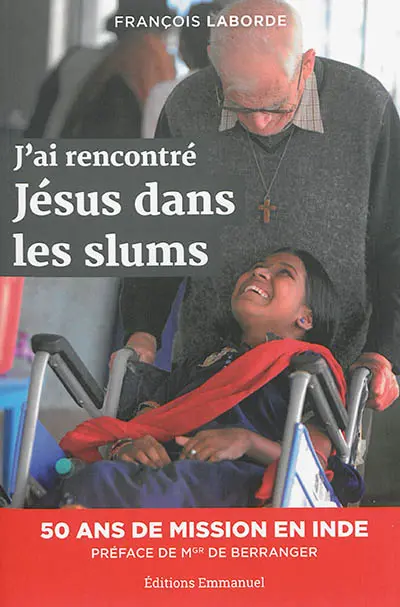 J'ai rencontré Jésus dans les slums : cinquante ans de mission en Inde
