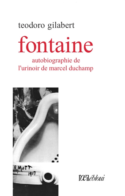 Fontaine : autobiographie de l'urinoir de Marcel Duchamp