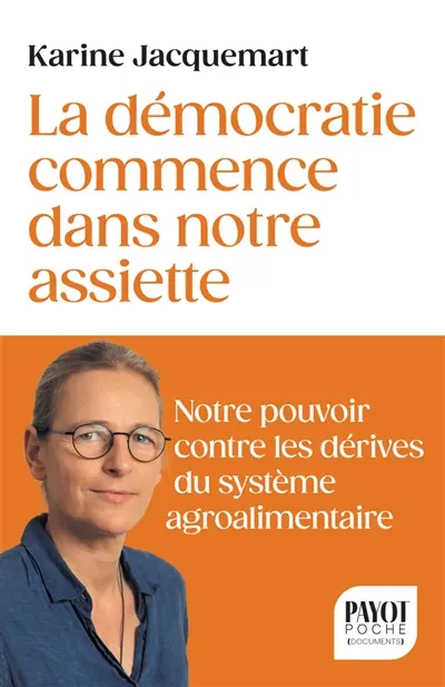 La démocratie commence dans votre assiette : votre pouvoir contre les dérives du système agro-alimentaire