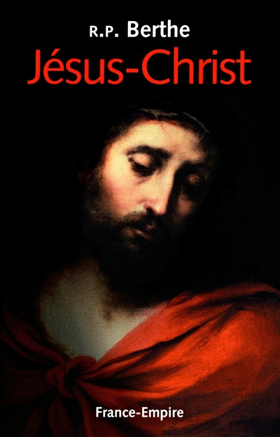 Jésus-Christ : sa vie, sa passion, son triomphe