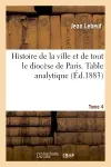 Histoire de la ville et de tout le diocèse de Paris. Table analytique. Tome 4