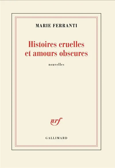 Histoires cruelles et amours obscures