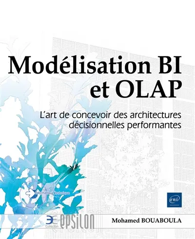 Modélisation BI et OLAP : l'art de concevoir des architectures décisionnelles performantes