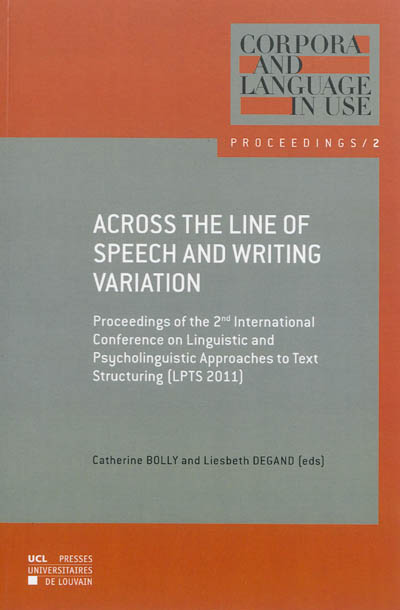 Across the line of speech and writing variation : proceedings of the 2nd International conference on linguistic and psycholinguistic approaches to text structuring (LPTS 2011)