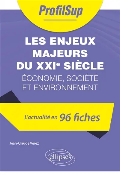 Les enjeux majeurs du XXIe siècle : économie, société et environnement : l'actualité en 96 fiches