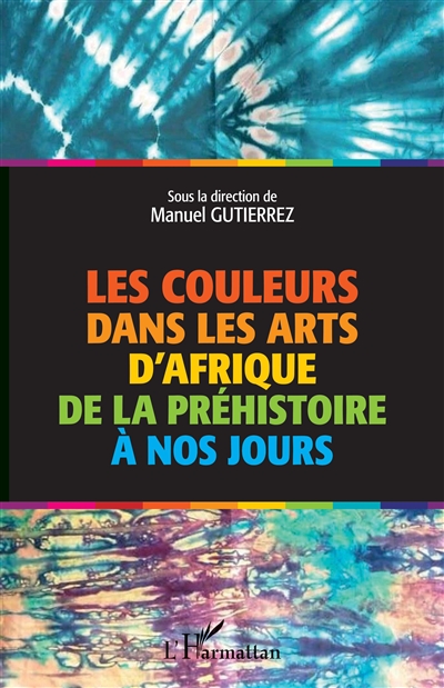 Les couleurs dans les arts d'Afrique de la préhistoire à nos jours