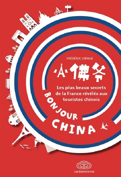 Bonjour China : les plus beaux secrets de la France révélés aux touristes chinois