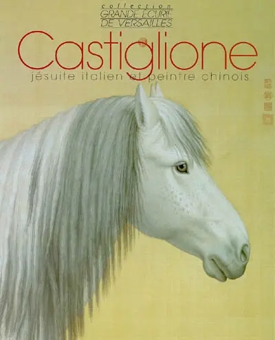 Giuseppe Castiglione dit Lang Shining, 1688-1766 : jésuite italien et peintre chinois