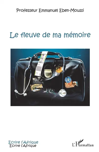 Le fleuve de ma mémoire : itinéraire d'un médecin d'Afrique
