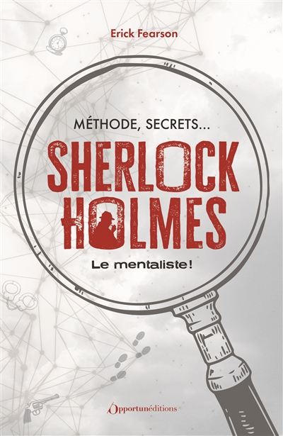 Sherlock Holmes : le mentaliste ! : méthode, secrets...