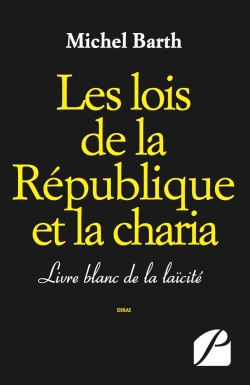 Les lois de la République et la charia : Livre blanc de la laïcité