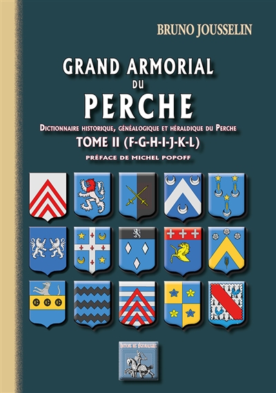 Grand armorial du Perche : dictionnaire historique, généalogique et héraldique du Perche. Vol. 2. F-G-H-I-J-K-L