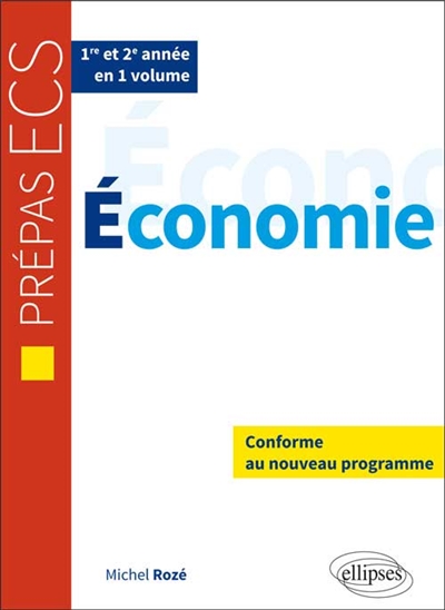 Economie : prépas ECS 1re et 2e année : conforme au nouveau programme