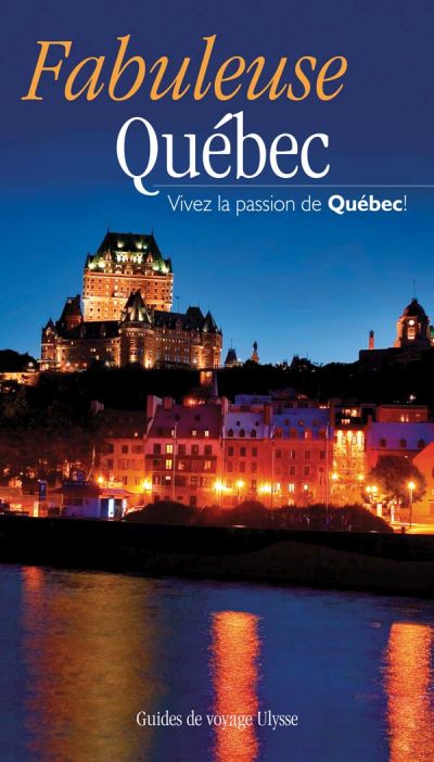 Fabuleuse Québec : vivez la passion de Québec!