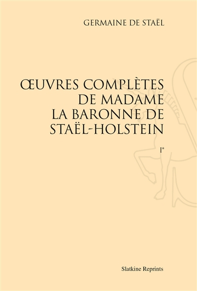 Oeuvres complètes de Madame la baronne de Staël-Holstein. Vol. 1