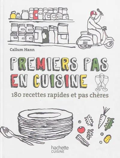 Premiers pas en cuisine : 180 recettes rapides et pas chères