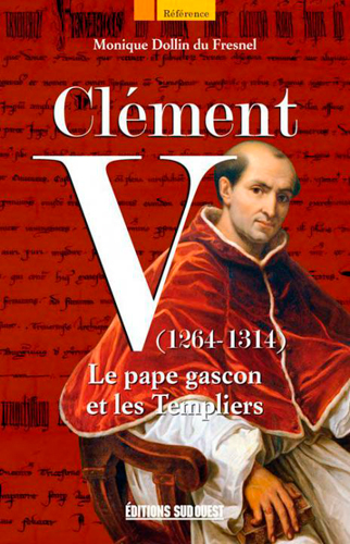 Clément V, 1264-1314 : le pape gascon et les Templiers