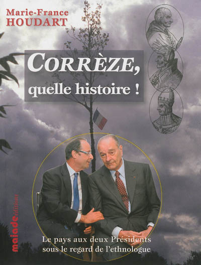 Corrèze, quelle histoire ! : le pays aux deux présidents sous le regard de l'ethnologue