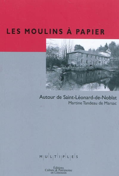 Les moulins à papier : autour de Saint-Léonard-de-Noblat