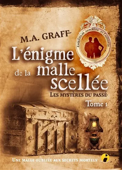 Les mystères du passé, enquêtes de Tancrède et Cassiopée. Vol. 1. L'énigme de la malle scellée